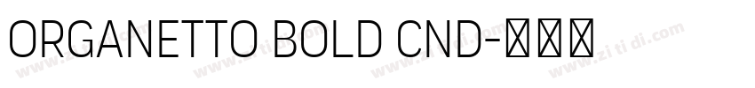 Organetto Bold Cnd字体转换 Organetto Bold Cnd字体转换